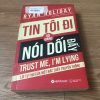 Tin Tôi Đi, Tôi Đang Nói Dối Đấy! - Ryan Holiday