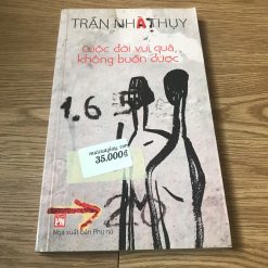 Cuộc Đời Vui Quá, Không Buồn Được - Trần Nhã Thụy