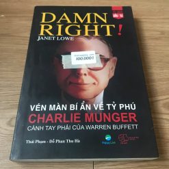 Damn right! – Vén Màn Bí Ẩn Về Tỷ Phú Charlie Munger Cánh Tay Phải Của Warren Buffett - Janet Lowe