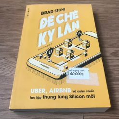 Đế Chế Kỳ Lân: Uber, Airbnb Và Cuộc Chiến Tạo Lập Thung Lũng Silicon Mới - Brad Stone