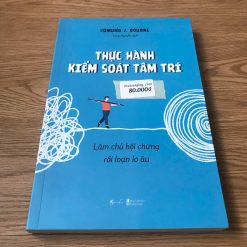 Thực Hành Kiểm Soát Tâm Trí: Làm Chủ Hội Chứng Rối Loạn Lo Âu - Edmund J. Bourne