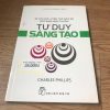 Tư Duy Đúng Cách: Tư Duy Sáng Tạo - Charles Phillips
