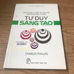 Tư Duy Đúng Cách: Tư Duy Sáng Tạo - Charles Phillips