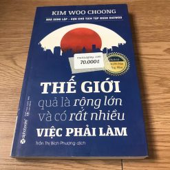 Thế Giới Quả Là Rộng Lớn Và Có Rất Nhiều Việc Phải Làm - Kim Woo Choong