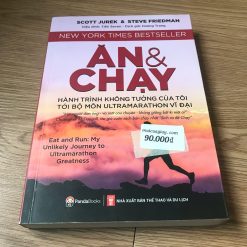 Ăn Và Chạy: Hành Trình Không Tưởng Của Tôi Tới Bộ Môn Ultramarathon Vĩ Đại - Scott Jurek, Steve Friedman
