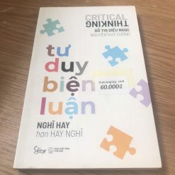 Tư Duy Biện Luận: Nghĩ Hay Hơn Hay Nghĩ - Đỗ Thị Diệu Ngọc, Nguyễn Huy Cường