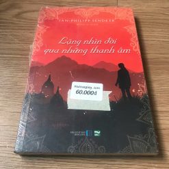 Lặng Nhìn Đời Qua Những Thanh Âm - Jan-Philipp Sendker
