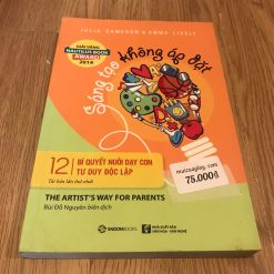Sáng Tạo Không Áp Đặt: 12 Bí Quyết Nuôi Dạy Con Tư Duy Độc Lập Của - Julia Cameron, Emma Lively