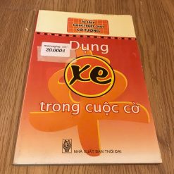 Tủ Sách Nghệ Thuật Chơi Cờ Tướng: Dụng Xe Trong Cuộc Cờ
