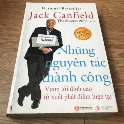 Những Nguyên Tắc Thành Công: Vươn Tới Đỉnh Cao Từ Xuất Phát Điểm Hiện Tại - Jack Canfield