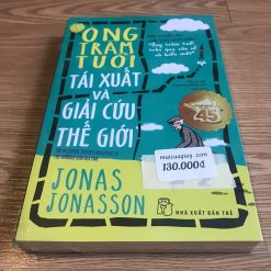 Ông Trăm Tuổi Tái Xuất Và Giải Cứu Thế Giới - Jonas Jonasson