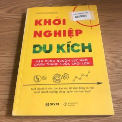 Khởi Nghiệp Du Kích-Kinh Doanh Ít Vốn-Vận Dụng Nguồn Lực Nhỏ Chiến Thắng Cuộc Chơi Lớn - Trần Thanh Phong
