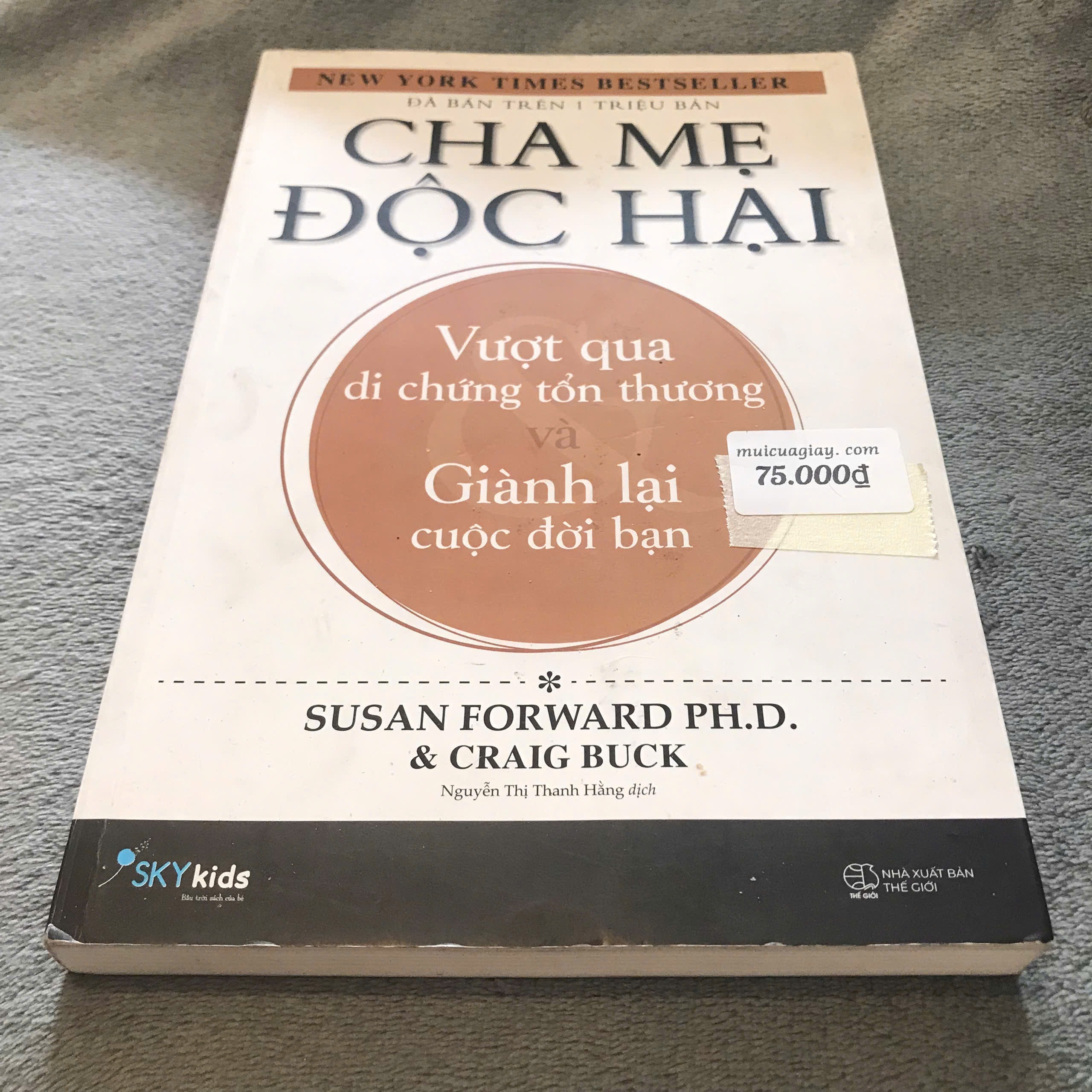Cha Mẹ Độc Hại: Vượt Qua Di Chứng Tổn Thương Và Giành Lại Cuộc Đời Bạn - Susan Forward PhD, Craig Buck