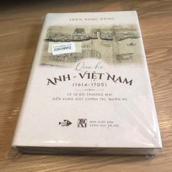 Quan Hệ Anh – Việt Nam (1614-1705): Từ Tự Do Thương Mại Đến Xung Đột Chính Trị, Quân Sự - Trần Ngọc Dũng